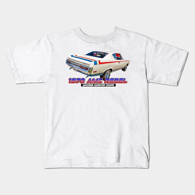 1970 AMC Rebel Machine Hardtop Coupe Kids T-Shirt by Gestalt Imagery